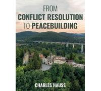 Charles Hauss From Conflict Resolution to Peacebuilding (Tascabile)