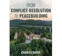 Charles Hauss From Conflict Resolution to Peacebuilding (Tascabile)