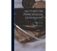 Charles Hazzard Lectures on Principles of Osteopathy (Tascabile)