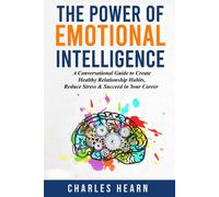 Charles Hearn The Power of Emotional Intelligence: A Conversational (Tascabile)