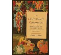 Charles Henry B The Gentleman's Companion; Being an Exotic Cookery (Tascabile)