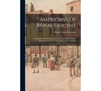 Charles Henry Browning Americans Of Royal Descent (Tascabile)