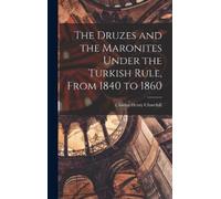 Charles Henry C The Druzes and the Maronites Under the Turkis (Copertina rigida)