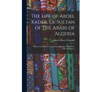Charles Henry C The Life of Abdel Kader, Ex-Sultan of the Ara (Copertina rigida)