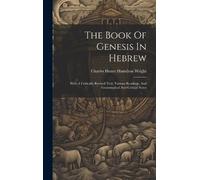 Charles Henry Hamilton Wright The Book Of Genesis In Hebrew (Copertina rigida)