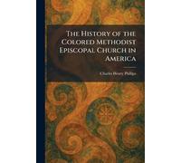 Charles Henry P The History of the Colored Methodist Episcopal Churc (Tascabile)