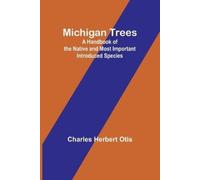 Charles Herbert Michigan Trees: A Handbook of the Native and Most Im (Tascabile)