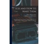 Charles Herman 1862-1934 Senn Ices and How to Make Them (Tascabile)