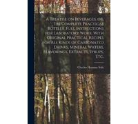 Charles Herman A Treatise on Beverages, or, The Complete Practical (Tascabile)