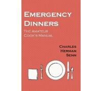 Charles Herman Senn Emergency Dinners - The Amateur Cook's Manual (Tascabile)