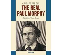 The Real Paul Morphy: His Life and Chess Games