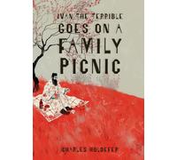 Charles Holdefer Ivan the Terrible Goes on a Family Picnic (Tascabile)