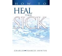 Charles Hunter Frances Hunter How to Heal the Sick (Tascabile)