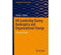 Charles J. Alai HR Leadership During Bankruptcy and Organizational C (Tascabile)