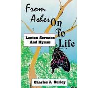 Charles J Curley From Ashes on to Life (Tascabile)