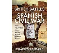 Charles J Esdaile British Battles of the Spanish Civil War (Copertina rigida)