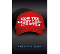 Charles J. Sykes How the Right Lost its Mind (Tascabile)