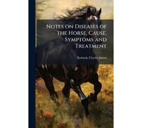 Charles James 1880- Notes on Diseases of the Horse, Cause, Symptom (Tascabile)