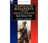 Charles James Fox Napoleon Bonaparte and the Siege of Toulon (Tascabile)