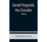 Charles James Lever Gerald Fitzgerald, the Chevalier (Tascabile)