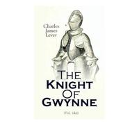 Charles James Lever The Knight Of Gwynne (Tascabile)
