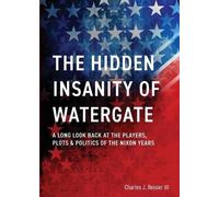 Charles James Reisler The Hidden Insanity of Watergate (Tascabile)