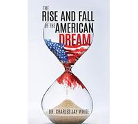 Charles Jay White The Rise and Fall of the American Dream (Tascabile)