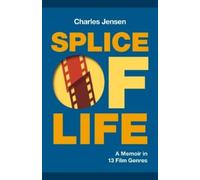 Charles Jensen Splice of Life: A Memoir in 13 Film Genres (Tascabile)