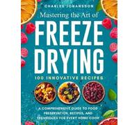 Charles Johansson Mastering The Art Of Freeze Drying (Tascabile)