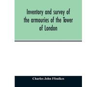 Charles John Ff Inventory and survey of the armouries of the Tower o (Tascabile)