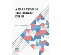 Charles John Griffiths A Narrative of the Siege of Delhi (Tascabile)