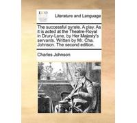 Charles Johnson The successful pyrate. A play. As it is acted at the (Tascabile)