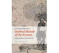 Charles Johnson's General History of the Pyrates and Global Commerce (Transits: Literature, Thought & Culture, 1650-1850)