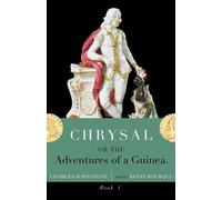 Charles Johnstone Chrysal, Or, the Adventures of a Guinea (Volume I) (Tascabile)