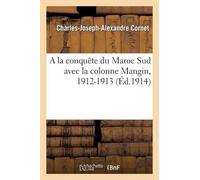 Charles-Joseph-Alex A la conquête du Maroc Sud avec la colonne Mangi (Tascabile)