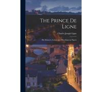 Charles Joseph Ligne The Prince de Ligne (Tascabile)