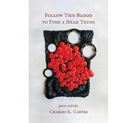 Charles K Carter Follow This Blood to Find a Dead Thing (Tascabile)