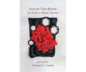 Charles K Carter Follow This Blood to Find a Dead Thing (Tascabile)
