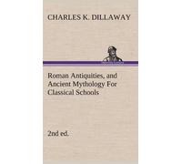 Charles K Dilla Roman Antiquities, and Ancient Mythology For (Copertina rigida)