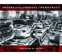 Charles K. Hyde Images from the Arsenal of Democracy (Copertina rigida)