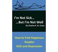 Charles K. St. Cross I'm Not Sick, But I'm Not Well (Tascabile)