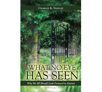 Charles K Stanley What No Eye Has Seen (Tascabile)