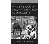 Charles K. Wilber Was the Good Samaritan a Bad Economist? (Copertina rigida)
