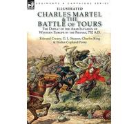 Charles King Edward Creasy G L Charles Martel & the Battle o (Copertina rigida)