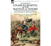 Charles King Edward Creasy G L Str Charles Martel & the Battle of T (Tascabile)