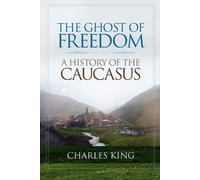 The Ghost of Freedom: A History of the Caucasus