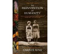 Charles King The Reinvention of Humanity (Tascabile)