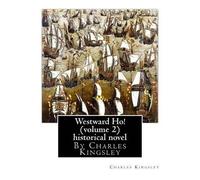 Charles Kingsle Westward Ho By Charles Kingsley (volume 2) historic (Tascabile)