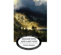 Charles Kingsley Madam How and Lady Why (Copertina rigida)