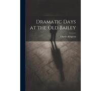 Charles Kingston Dramatic Days at the Old Bailey (Tascabile)
